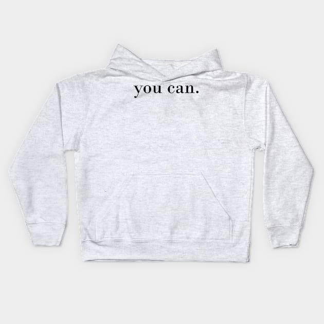 you can. Motivational quote Kids Hoodie by maria-smile